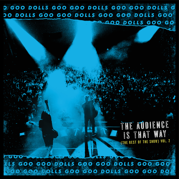 Download The Goo Goo Dolls - The Audience Is That Way (The Rest of the Show), Vol. 2 [Live] (2018)
